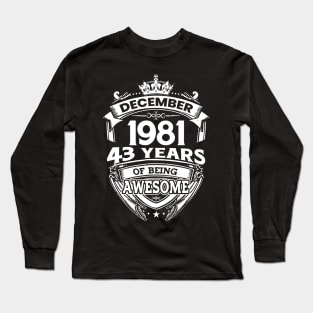 December 1981 43 Years Of Being Awesome Limited Edition Birthday Long Sleeve T-Shirt